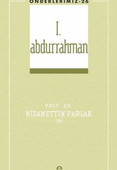 I. Abdurrahman (Önderlerimiz-26) I. Abdurrahman (Önderlerimiz-26)