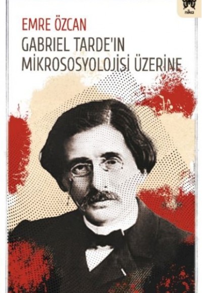 Gabrıel Tarde’ın Mikrososyolojisi Üzerine Gabrıel Tarde’ın Mikrososyolojisi Üzerine