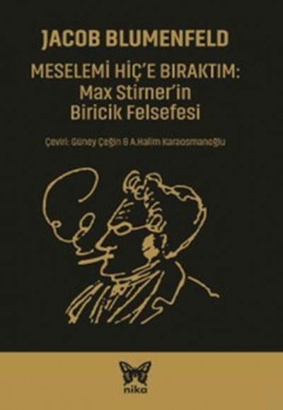 Meselemi Hiç'e Bıraktım Max Stirner'in Biricik Felsefesi Meselemi Hiç'e Bıraktım Max Stirner'in Biricik Felsefesi