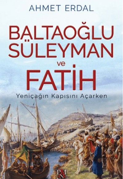 Baltaoğlu Süleyman ve Fatih Yeniçağ’ın Kapısını Açarken Baltaoğlu Süleyman ve Fatih Yeniçağ’ın Kapısını Açarken