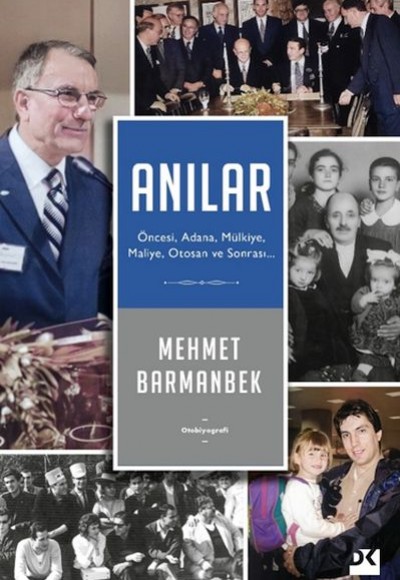 Anılar: Öncesi, Adana, Mülkiye, Maliye, Otosan Ve Sonrası Anılar: Öncesi, Adana, Mülkiye, Maliye, Otosan Ve Sonrası