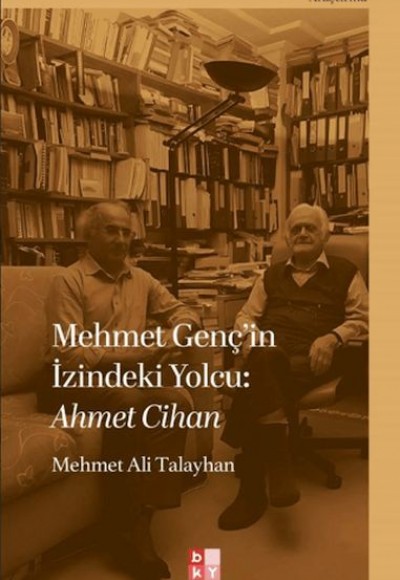 Mehmet Genç'in İzindeki Yolcu: Ahmet Cihan Mehmet Genç'in İzindeki Yolcu: Ahmet Cihan