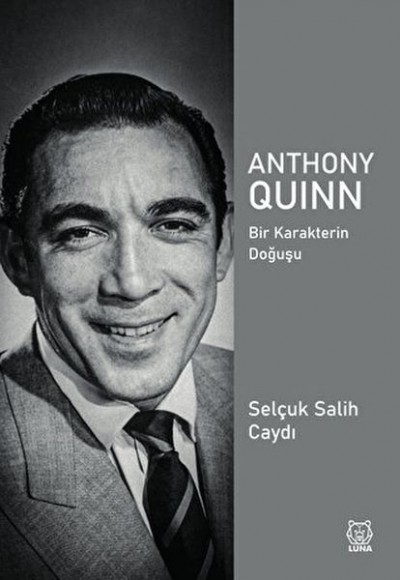 Anthony Quinn Bir Karakterin Doğuşu Anthony Quinn Bir Karakterin Doğuşu