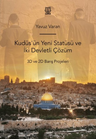 Kudüs'ün Yeni Statüsü ve İki Devletli Çözüm 3D ve 2D Barış Projeleri Kudüs'ün Yeni Statüsü ve İki Devletli Çözüm 3D ve 2D Barış Projeleri