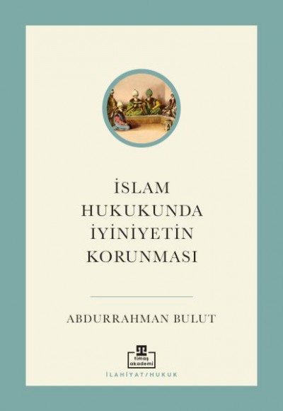 İslam Hukukunda İyiniyetin Korunması İslam Hukukunda İyiniyetin Korunması