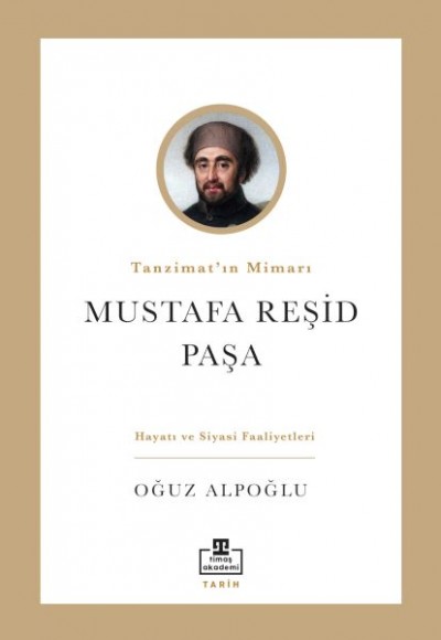 Tanzimat’ın Mimarı: Mustafa Reşid Paşa Tanzimat’ın Mimarı: Mustafa Reşid Paşa