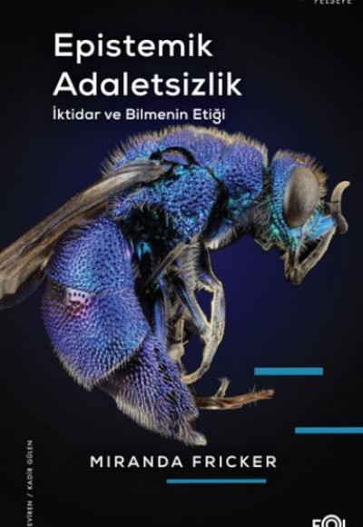 Epistemik Adaletsizlik -İktidar ve Bilmenin Etiği- Epistemik Adaletsizlik -İktidar ve Bilmenin Etiği-
