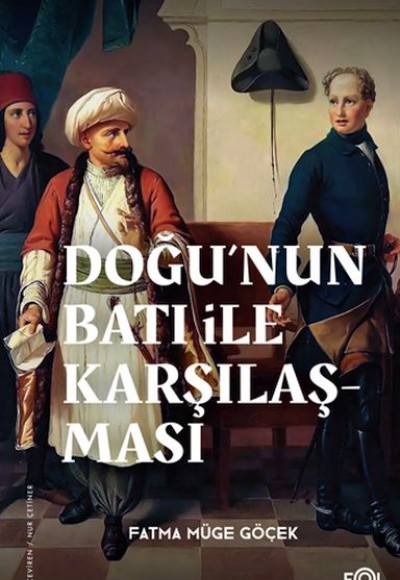 Doğu’nun Batı ile Karşılaşması –18. yüzyılda Fransa ve Osmanlı İmparatorluğu– Doğu’nun Batı ile Karşılaşması –18. yüzyılda Fransa ve Osmanlı İmparatorluğu–