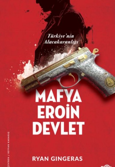 Mafya, Eroin, Devlet - Türkiye’nin Alacakaranlığı Mafya, Eroin, Devlet - Türkiye’nin Alacakaranlığı