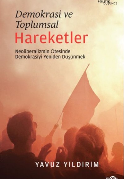 Demokrasi ve Toplumsal Hareketler –Neoliberalizmin Ötesinde Demokrasiyi Yeniden Düşünmek Demokrasi ve Toplumsal Hareketler –Neoliberalizmin Ötesinde Demokrasiyi Yeniden Düşünmek