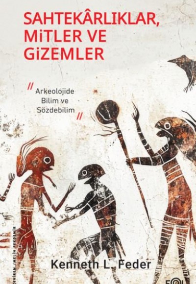 Sahtekarlıklar, Mitler ve Gizemler – Arkeolojide Bilim ve Sözdebilim Sahtekarlıklar, Mitler ve Gizemler – Arkeolojide Bilim ve Sözdebilim