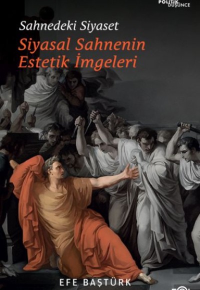 Sahnedeki Siyaset – Siyasal Düşüncenin Estetik İmgeleri Sahnedeki Siyaset – Siyasal Düşüncenin Estetik İmgeleri