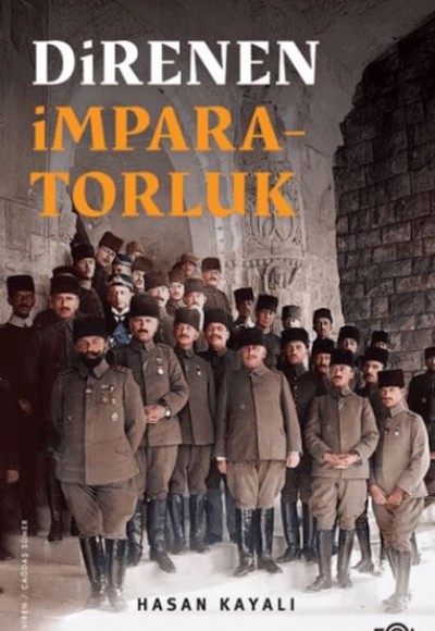 Direnen İmparatorluk –Büyük Savaş’ın Sonu, Osmanlı’nın Uzun Ömrü ve Tesadüfi Uluslar– Direnen İmparatorluk –Büyük Savaş’ın Sonu, Osmanlı’nın Uzun Ömrü ve Tesadüfi Uluslar–