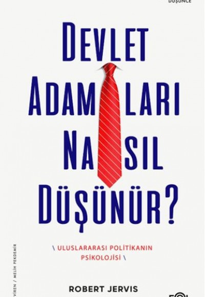 Devlet Adamları Nasıl Düşünür? –Uluslararası Politikanın Psikolojisi– Devlet Adamları Nasıl Düşünür? –Uluslararası Politikanın Psikolojisi–