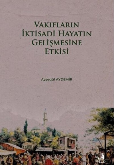 Vakıfların İktisadi Hayatın Gelişmesine Etkisi Vakıfların İktisadi Hayatın Gelişmesine Etkisi