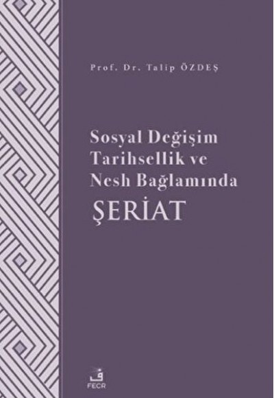 Sosyal Değişim Tarihsellik ve Nesh Bağlamında Şeriat Sosyal Değişim Tarihsellik ve Nesh Bağlamında Şeriat