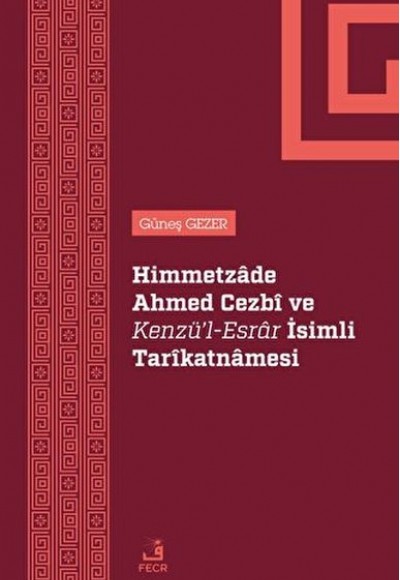Himmetzade Ahmed Cezbi ve Kenzü'l-Esrar İsimli Tarikatnamesi Himmetzade Ahmed Cezbi ve Kenzü'l-Esrar İsimli Tarikatnamesi