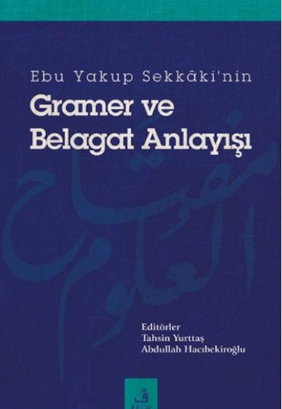 Ebu Yakup Sekkaki'nin Gramer ve Belagat Anlayışı Ebu Yakup Sekkaki'nin Gramer ve Belagat Anlayışı
