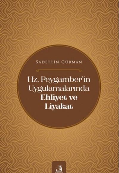 Hz. Peygamber'in Uygulamalarında Ehliyet ve Liyakat Hz. Peygamber'in Uygulamalarında Ehliyet ve Liyakat