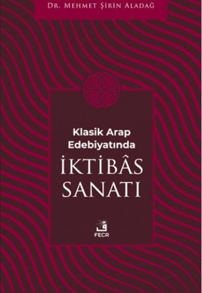 Klasik Arap Edebiyatında I·ktibas Sanatı Klasik Arap Edebiyatında I·ktibas Sanatı