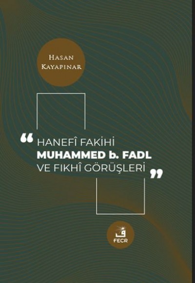 Hanefi Fakihi Muhammed b. Fadl ve Fıkhi Görüşleri Hanefi Fakihi Muhammed b. Fadl ve Fıkhi Görüşleri