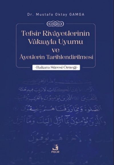 Tefsir Rivayetlerinin Vakıayla Uyumu ve Ayetlerin Tarihlendirilmesi Tefsir Rivayetlerinin Vakıayla Uyumu ve Ayetlerin Tarihlendirilmesi