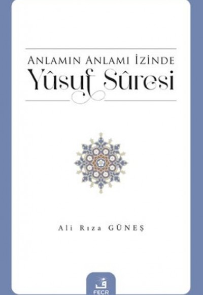 Anlamın Anlamı İzinde Yusuf Suresi Anlamın Anlamı İzinde Yusuf Suresi