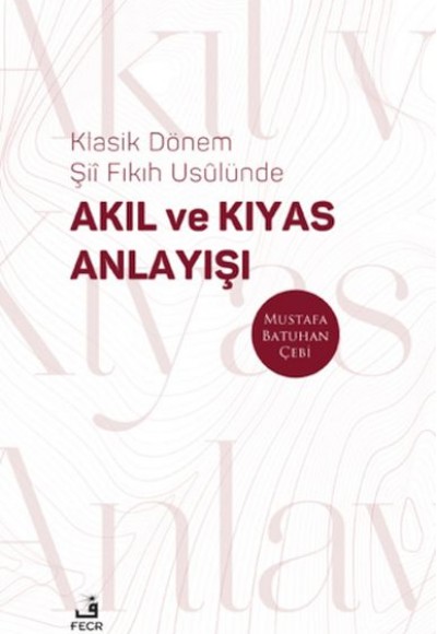 Klasik Dönem Şıı Fıkıh Usulu¨nde Akıl ve Kıyas Anlayışı Klasik Dönem Şıı Fıkıh Usulu¨nde Akıl ve Kıyas Anlayışı