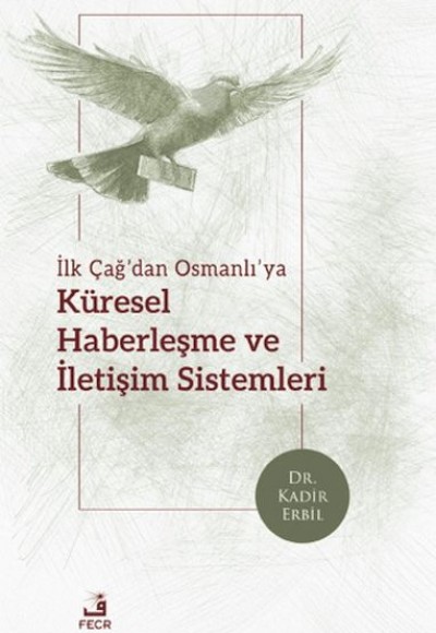 İlk Çağ’dan Osmanlı’ya Küresel Haberleşme ve İletişim Sistemleri İlk Çağ’dan Osmanlı’ya Küresel Haberleşme ve İletişim Sistemleri