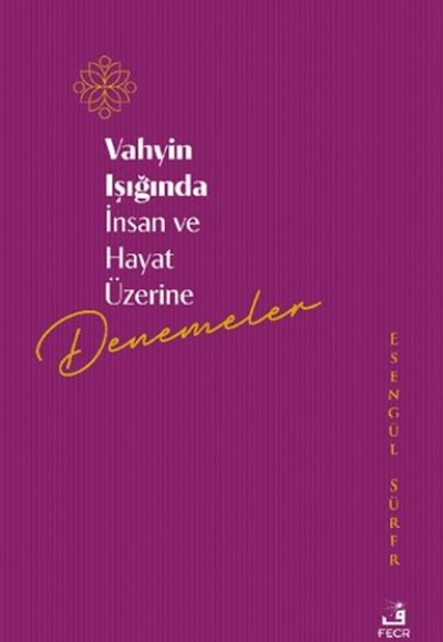 Vahyin Işığında İnsan ve Hayat Üzerine Denemeler Vahyin Işığında İnsan ve Hayat Üzerine Denemeler