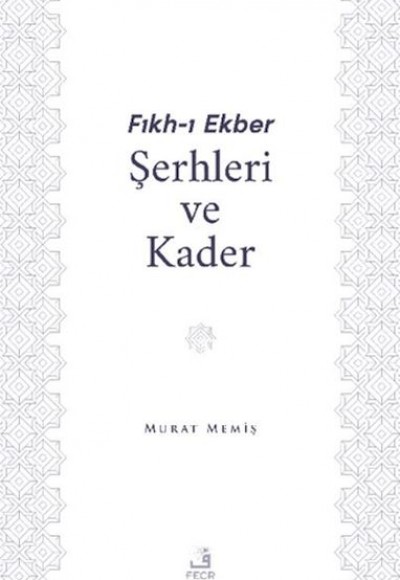 Fıkh-ı Ekber Şerhleri ve Kader Fıkh-ı Ekber Şerhleri ve Kader