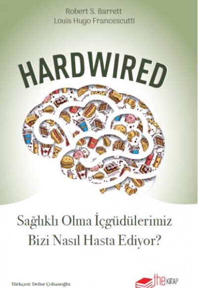 Hardwired: Sağlıklı Olma İçgüdülerimiz Bizi Nasıl Hasta Ediyor? Hardwired: Sağlıklı Olma İçgüdülerimiz Bizi Nasıl Hasta Ediyor?