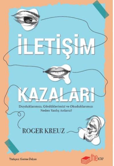 İletişim Kazaları – Duyduklarımızı, Gördüklerimizi ve Okuduklarımızı Neden Yanlış Anlarız? İletişim Kazaları – Duyduklarımızı, Gördüklerimizi ve Okuduklarımızı Neden Yanlış Anlarız?