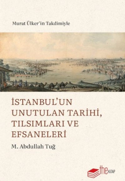 İstanbul’un Unutulan Tarihi, Tılsımları ve Efsaneleri İstanbul’un Unutulan Tarihi, Tılsımları ve Efsaneleri