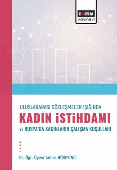 Uluslararası Sözleşmeler Işığında Kadın İstihdamı Ve Rusya’Dakadınların Çalışma Koşulları Uluslararası Sözleşmeler Işığında Kadın İstihdamı Ve Rusya’Dakadınların Çalışma Koşulları