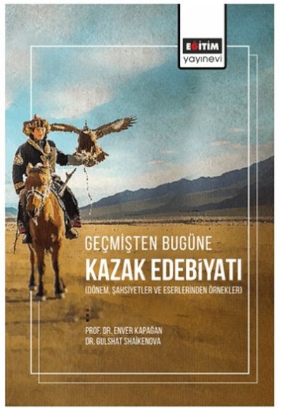 Geçmişten Bugüne Kazak Edebiyatı (Dönem, Şahsiyetler Ve Eserlerinden Örnekler) Geçmişten Bugüne Kazak Edebiyatı (Dönem, Şahsiyetler Ve Eserlerinden Örnekler)