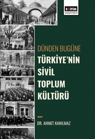 Dünden Bugüne Türkiye’Nin Sivil Toplum Kültürü Dünden Bugüne Türkiye’Nin Sivil Toplum Kültürü