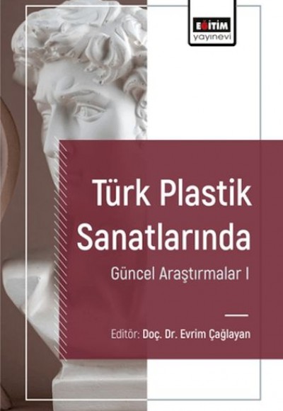 Türk Plastik Sanatlarında Güncel Araştırmalar I Türk Plastik Sanatlarında Güncel Araştırmalar I