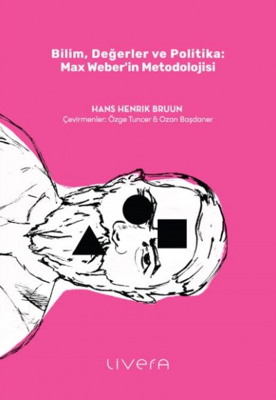 Bilim, Değerler ve Politika: Max Weber’in Metodolojisi Bilim, Değerler ve Politika: Max Weber’in Metodolojisi
