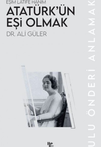 Atatürk’ün Eşi Olmak Atatürk’ün Eşi Olmak