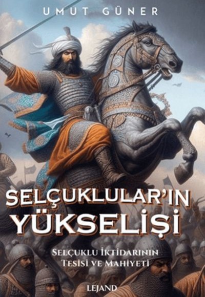 Selçukluların Yükselişi Selçuklu İktidarının Tesisi ve Mahiyeti