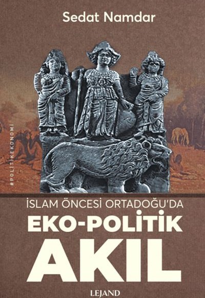 İslam Öncesi Ortadoğu’da Eko-Politik Akıl