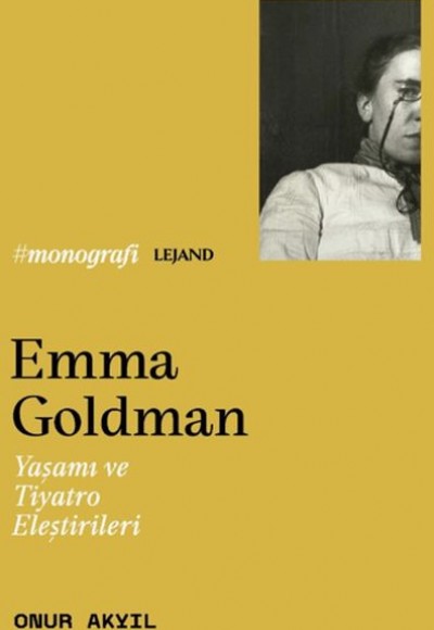 Emma Goldman & Yaşamı ve Tiyatro Eleştirileri