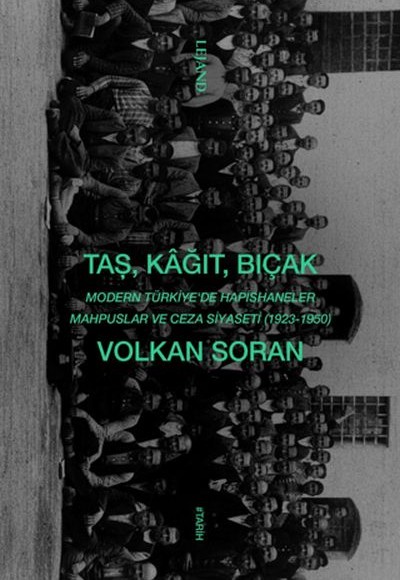 Taş, Kağıt, Bıçak - Modern Türkiye'de Hapishaneler, Mahpuslar ve Ceza Siyaseti (1923-1950) Taş, Kağıt, Bıçak - Modern Türkiye'de Hapishaneler, Mahpuslar ve Ceza Siyaseti (1923-1950)
