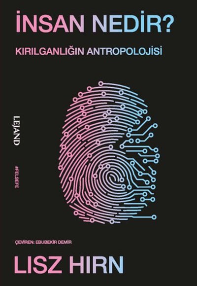 İnsan Nedir? Kırılganlığın Antropolojisi İnsan Nedir? Kırılganlığın Antropolojisi