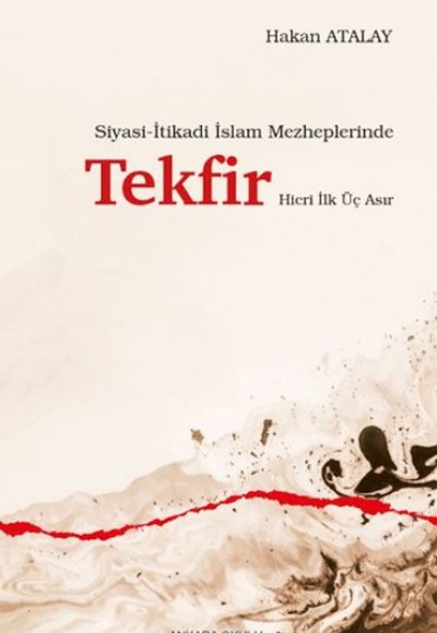 Siyasi-İtikadi İslam Mezheplerinde Tekfir Hicri İlk Üç Asır Siyasi-İtikadi İslam Mezheplerinde Tekfir Hicri İlk Üç Asır
