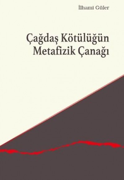 Çağdaş Kötülüğün Metafizik Çanağı Çağdaş Kötülüğün Metafizik Çanağı