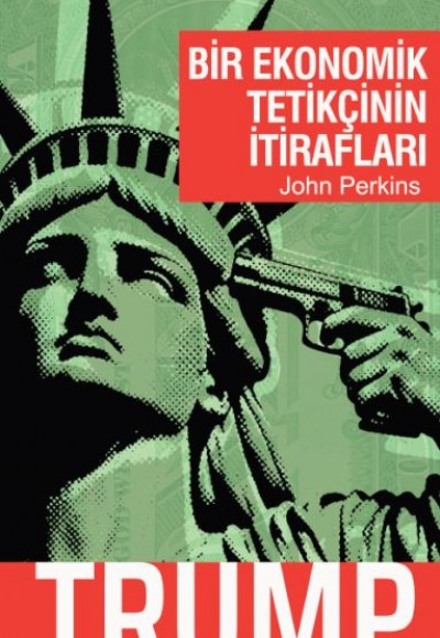 Bir Ekonomik Tetikçinin İtirafları - Trump Bir Ekonomik Tetikçinin İtirafları - Trump