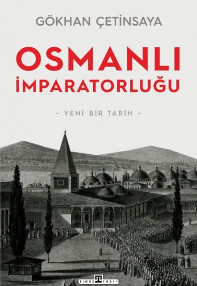 Osmanlı İmparatorluğu: Yeni Bir Tarih Osmanlı İmparatorluğu: Yeni Bir Tarih