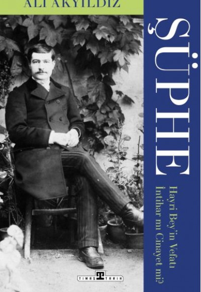 Şüphe: Hayri Bey'in Vefatı İntihar mı Cinayet mi? Şüphe: Hayri Bey'in Vefatı İntihar mı Cinayet mi?